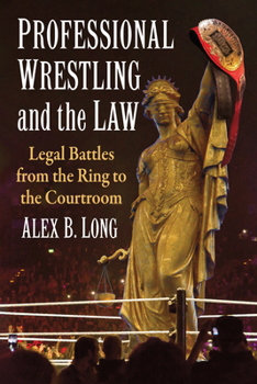 Paperback Professional Wrestling and the Law: Legal Battles from the Ring to the Courtroom Book