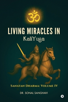 Living Miracles In KaliYuga: Sanatan Dharma: Volume IV