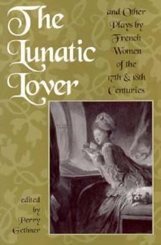 Paperback The Lunatic Lover: Plays by French Women of the 17th & 18th Centuries Book