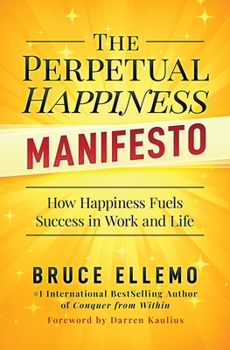 Paperback The Perpetual Happiness Manifesto: How Happiness Fuels Success in Work and Life Book