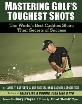 Paperback Mastering Golf's Toughest Shots: The World's Best Caddies Share Their Secrets of Success Book