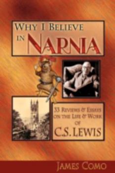 Paperback Why I Believe in Narnia: 33 Reviews & Essays on the Life & Works of C.S. Lewis Book