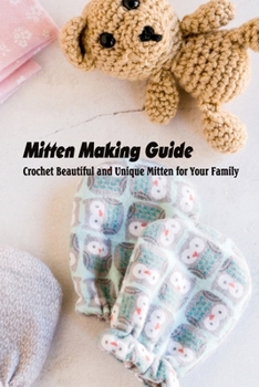Paperback Mitten Making Guide: Crochet Beautiful and Unique Mitten for Your Family Book