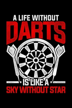A Life Wthout Darts Is Like A Sky Without Stars: Lined A5 Notebook for Darts
