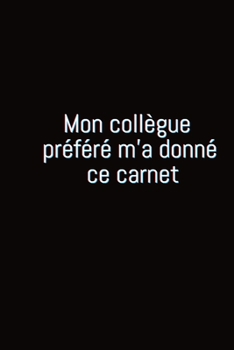 Paperback Mon coll?gue pr?f?r? m'a donn? ce carnet: Carnet De Note Ou Journal Intime 100 Pages [French] Book