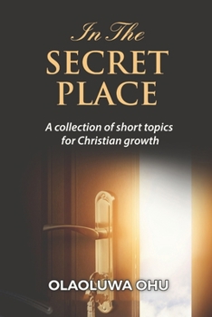 Paperback In The Secret Place: A Collection of Short Topics for Christian Growth Book