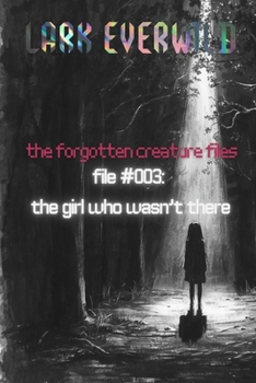Paperback File #003: The Girl Who Wasn't There: The Forgotten Creature Files Book