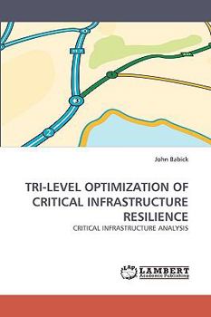 Paperback Tri-Level Optimization of Critical Infrastructure Resilience Book