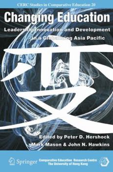Hardcover Changing Education: Leadership, Innovation and Development in a Globalizing Asia Pacific Book