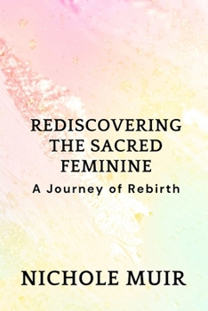Rediscovering the Sacred Feminine: A Journey of Rebirth