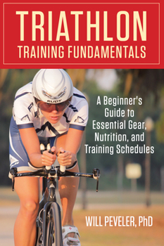 Paperback Triathlon Training Fundamentals: A Beginner's Guide to Essential Gear, Nutrition, and Training Schedules Book