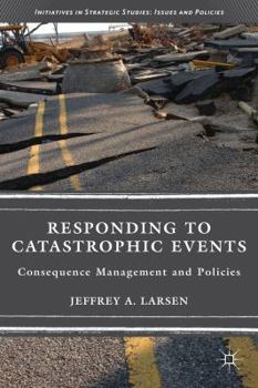 Paperback Responding to Catastrophic Events: Consequence Management and Policies Book