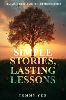Paperback Simple Stories, Lasting Lessons: 10 Parables to Help You See Life More Clearly Book