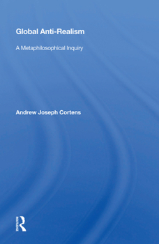 Hardcover Global Anti-Realism: A Metaphilosophical Inquiry Book