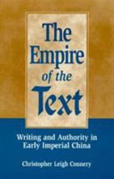 Hardcover The Empire of the Text: Writing and Authority in Early Imperial China Book