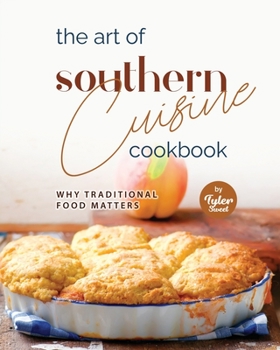 The Art of Southern Cuisine Cookbook: Why Traditional Food Matters