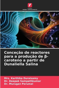 Conceção de reactores para a produção de ß-caroteno a partir de Dunaliella Salina (Portuguese Edition)