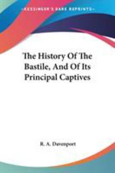 History of the Bastile, and of Its Principal Captives