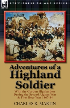 Paperback Adventures of a Highland Soldier: With the Gordon Highlanders During the Second Afghan War & First Boer War 1867-84 Book