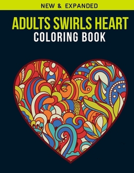 Paperback Adults Swirls Heart Coloring Book: Adult Coloring Book with Stress Relieving Swirls Heart Coloring Book Designs for Relaxation Book