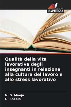 Qualità della vita lavorativa degli insegnanti in relazione alla cultura del lavoro e allo stress lavorativo (Italian Edition)