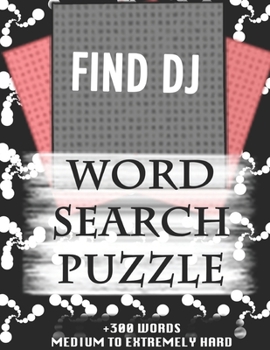 Paperback FIND DJ WORD SEARCH PUZZLE +300 WORDS Medium To Extremely Hard: AND MANY MORE OTHER TOPICS, With Solutions, 8x11' 80 Pages, All Ages: Kids 7-10, Solva Book