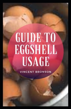 Paperback Guide to Eggshell Usage: An eggshell is the hard, outer covering of an egg. It consists mostly of calcium carbonate, a common form of calcium. Book