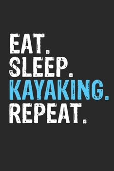 Paperback Eat Sleep Kayaking Repeat Funny Cool Gift for Kayaking Lovers Notebook A beautiful: Lined Notebook / Journal Gift, Kayaking Cool quote, 120 Pages, 6 x Book