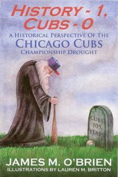 History 1, Cubs 0 : A Historical Perspective of the Chicago Cubs Championship Drought