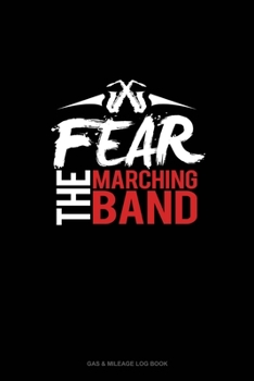 Paperback Fear The Marching Band: Gas & Mileage Log Book
