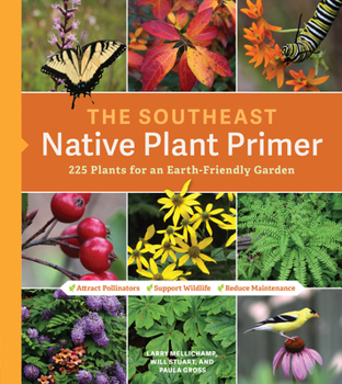 Paperback The Southeast Native Plant Primer: 225 Plants for an Earth-Friendly Garden Book