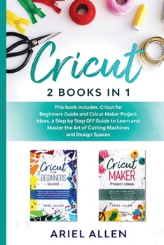 Paperback Cricut 2 Books in 1: This book includes. Cricut for Beginners Guide and Maker Project Ideas, a Step by Step DIY guide to Learn and Master t Book