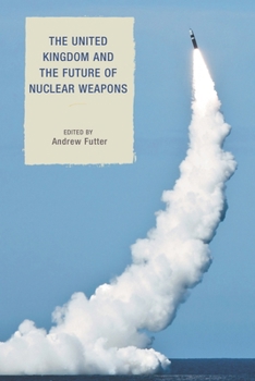Hardcover The United Kingdom and the Future of Nuclear Weapons Book