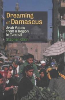 Hardcover Dreaming of Damascus: Merchants, Mullahs and Militants in the New Middle East Book