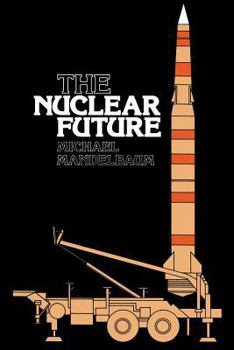Nuclear Future (Cornell studies in security affairs) - Book  of the Cornell Studies in Security Affairs