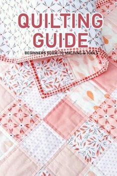 Paperback Quilting Guide: Beginners Guide to Machine & Tools: Modern Quilt Book