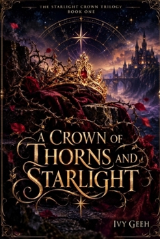 A CROWN OF THORNS AND STARLIGHT: A princess who should be dead. An assassin who should never love her. A crown hiding a terrible secret.