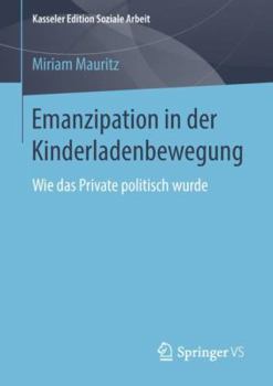 Paperback Emanzipation in Der Kinderladenbewegung: Wie Das Private Politisch Wurde [German] Book