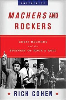 Hardcover Machers and Rockers: Chess Records and the Business of Rock & Roll Book