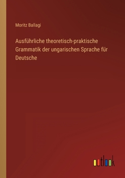 Paperback Ausführliche theoretisch-praktische Grammatik der ungarischen Sprache für Deutsche [German] Book