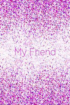 Paperback My Friend: 6x9 Pretty Pink Purple Red Lilac Fuchsia Confetti Pattern Notebook with Dot Grid Pages! Book
