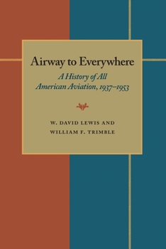 Hardcover The Airway to Everywhere: A History of All American Aviation, 1937-1953 Book
