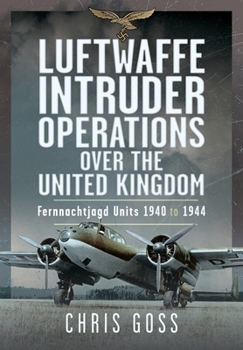 Hardcover Luftwaffe Intruder Operations Over the United Kingdom: Fernnachtjagd Units, 1940 to 1944 Book