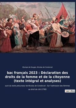 Paperback bac français 2023: Déclaration des droits de la femme et de la citoyenne (texte intégral): suivi du texte précurseur de Nicolas de Condor [French] Book