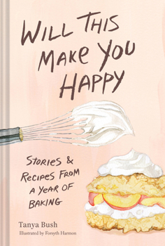 Hardcover Will This Make You Happy: Stories & Recipes from a Year of Baking Book