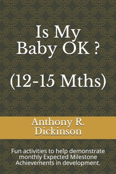 Paperback Is My Baby OK ? (12-15 Mths): Fun activities to help demonstrate monthly Expected Milestone Achievements in development. Book