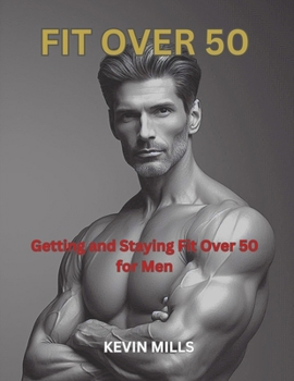 Paperback Fit Over 50: Getting and Staying Fit Over 50 For Men Book