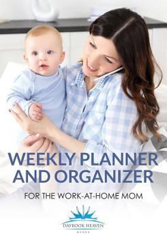 Paperback Weekly Planner and Organizer for the Work-at-Home Mom Book