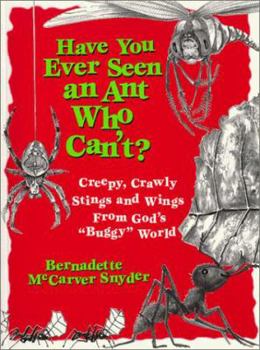 Paperback Have You Ever Seen an Ant Who Can't?: Creepy, Crawly Stings and Wings from God's "Buggy" World Book
