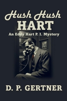 Hush Hush HART (An Eddy Hart P. I. Mystery)